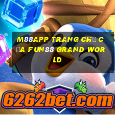 M88app Trang chủ của Fun88 Grand World