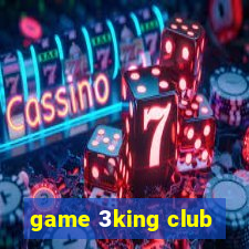 game 3king club