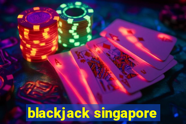 blackjack singapore