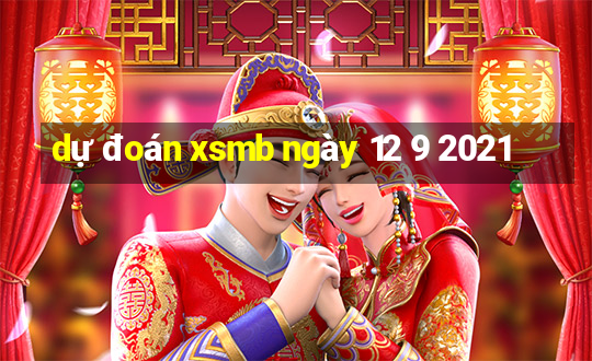 dự đoán xsmb ngày 12 9 2021