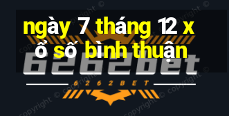 ngày 7 tháng 12 xổ số bình thuận