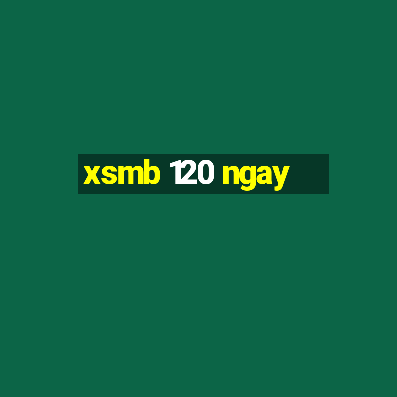 xsmb 120 ngay