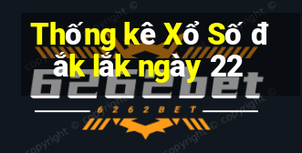 Thống kê Xổ Số đắk lắk ngày 22