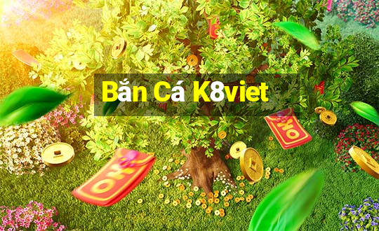 Bắn Cá K8viet