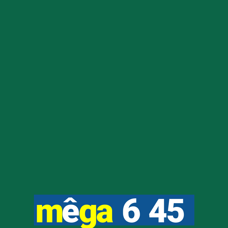 mêga 6 45