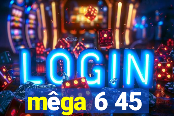 mêga 6 45