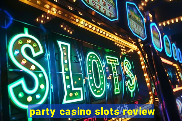 party casino slots review