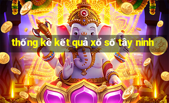 thống kê kết quả xổ số tây ninh