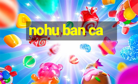 nohu ban ca