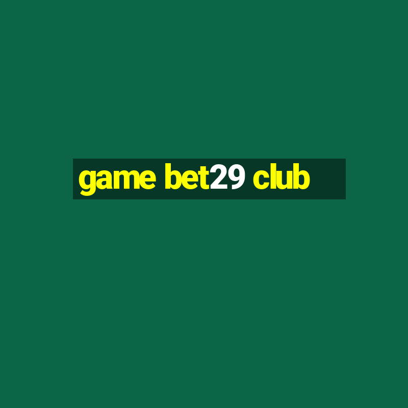 game bet29 club