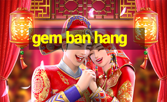 gem ban hang