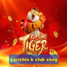 yarichin b club song