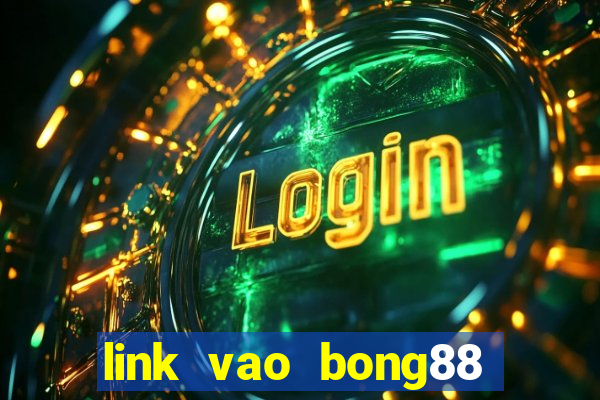 link vao bong88 khong bi chan