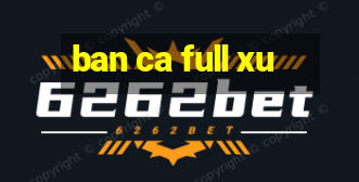 ban ca full xu