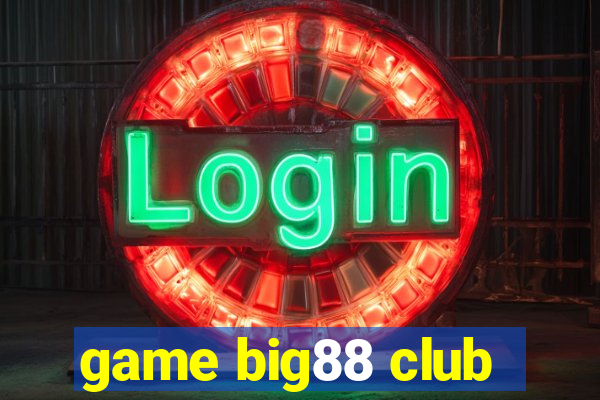 game big88 club