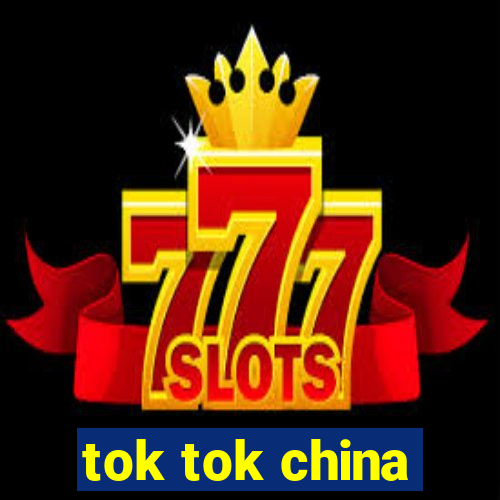 tok tok china