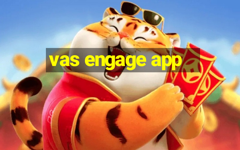 vas engage app