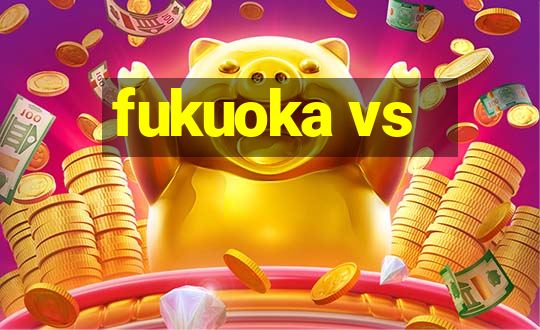 fukuoka vs