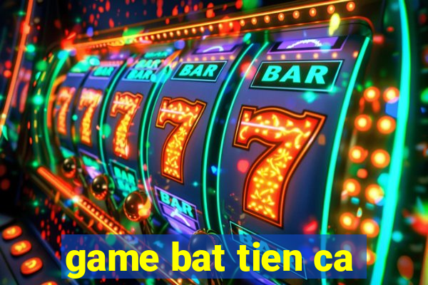 game bat tien ca