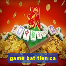 game bat tien ca