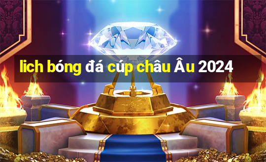 lich bóng đá cúp châu Âu 2024