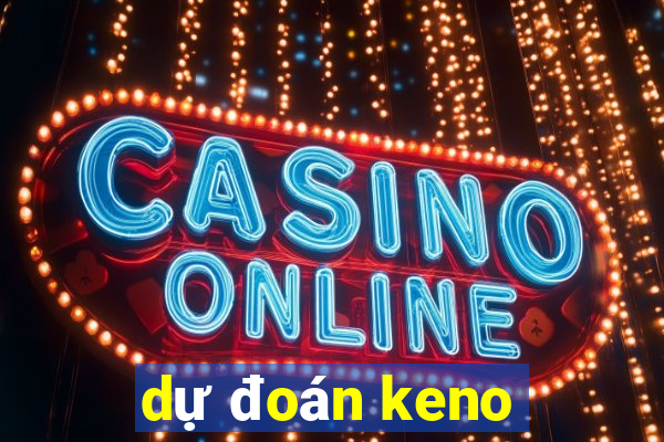 dự đoán keno