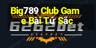 Big789 Club Game Bài Tứ Sắc