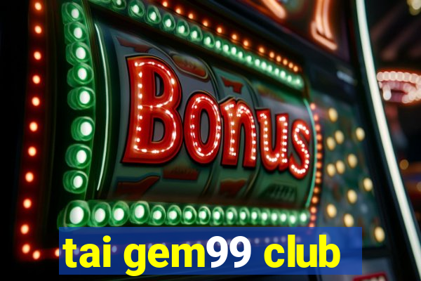 tai gem99 club