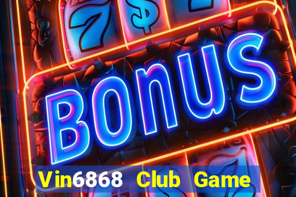 Vin6868 Club Game Bài Chơi Với Bạn Bè