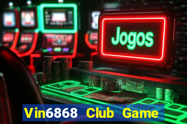 Vin6868 Club Game Bài Chơi Với Bạn Bè