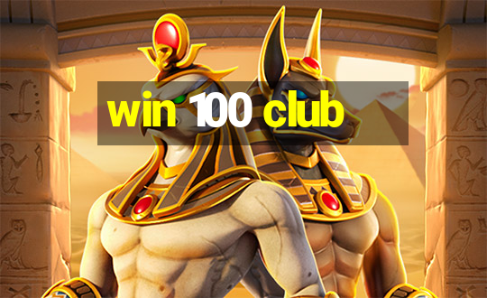 win 100 club