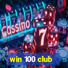 win 100 club