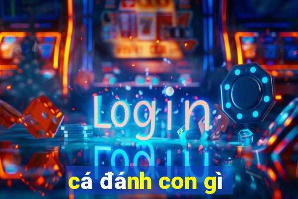 cá đánh con gì