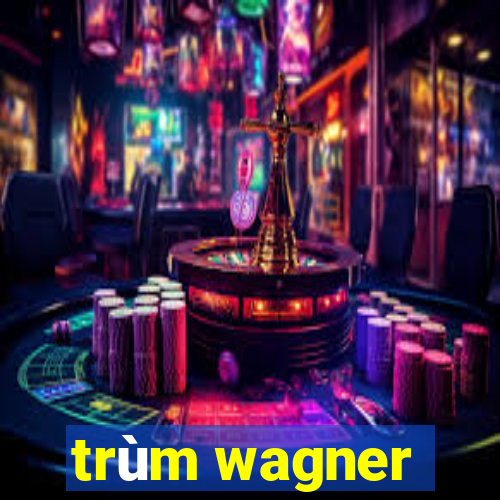 trùm wagner