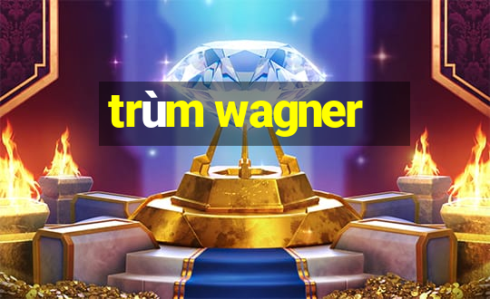 trùm wagner