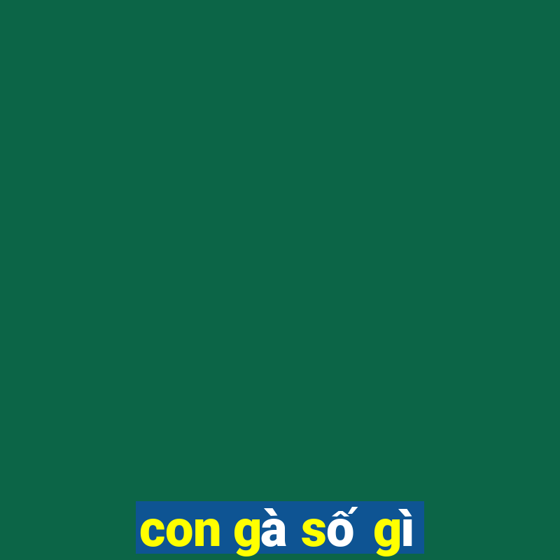 con gà số gì