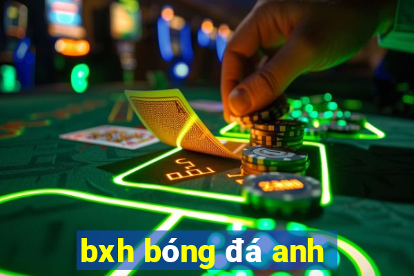 bxh bóng đá anh