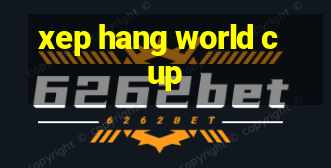 xep hang world cup