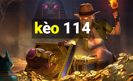 kèo 1 1 4