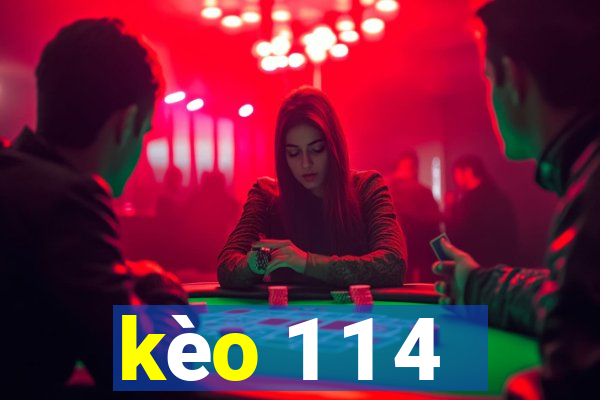 kèo 1 1 4