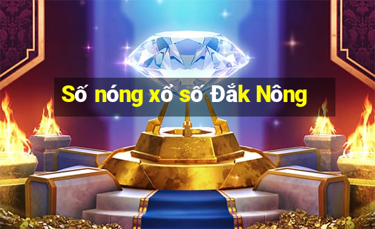 Số nóng xổ số Đắk Nông