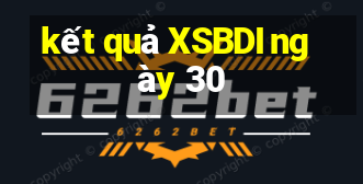 kết quả XSBDI ngày 30