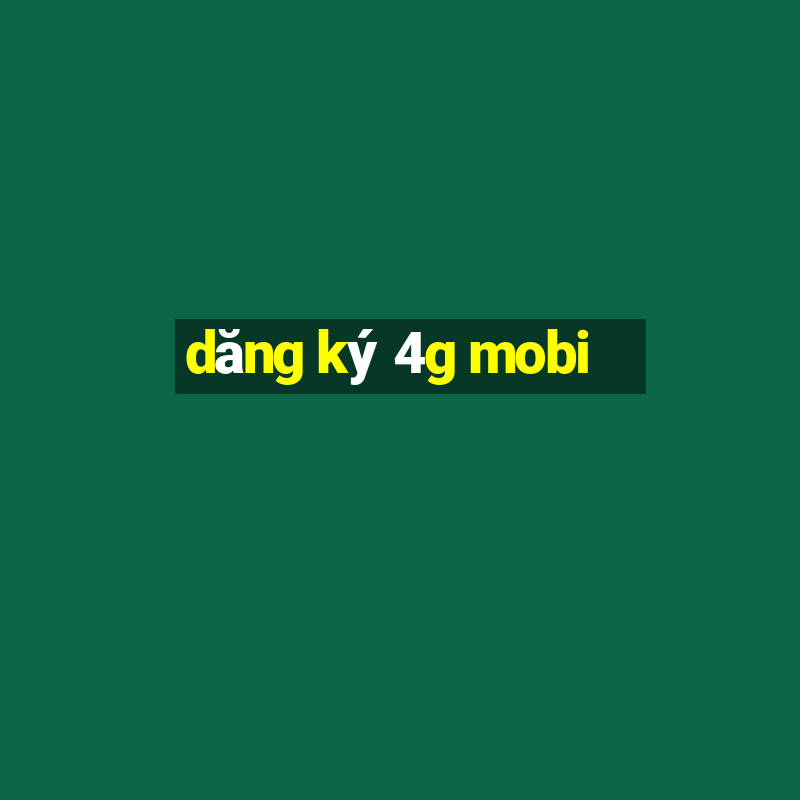 dăng ký 4g mobi