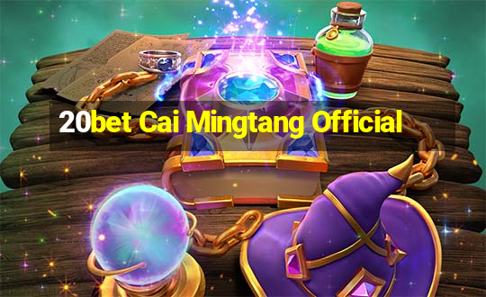 20bet Cai Mingtang Official