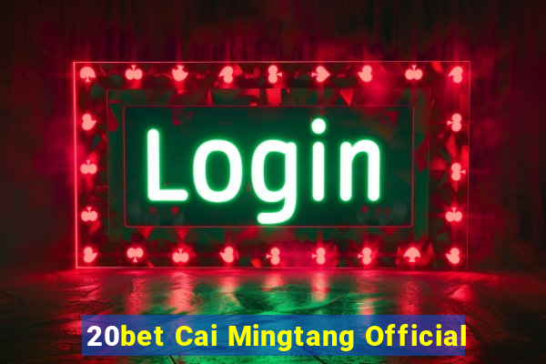 20bet Cai Mingtang Official