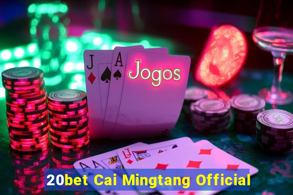 20bet Cai Mingtang Official