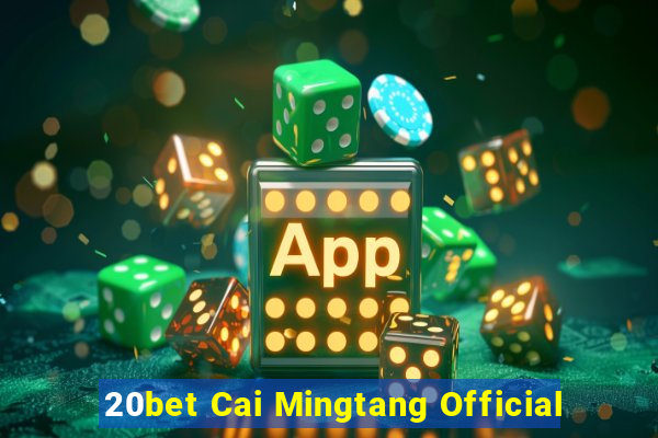 20bet Cai Mingtang Official