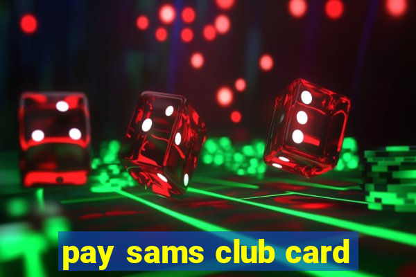 pay sams club card