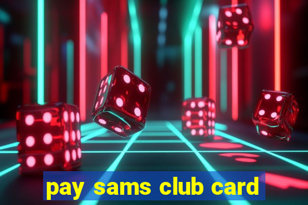 pay sams club card