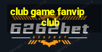 club game fanvip club